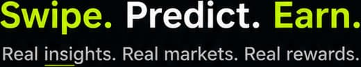 Swipe. Predict. Earn. Real insights. Real markets. Real rewards.
